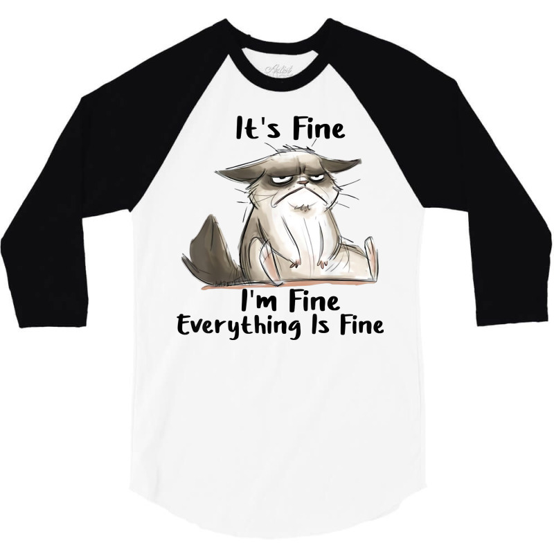 It's Fine I'm Fine Everything Is Fine Cat Gifts T Shirt 3/4 Sleeve Shirt | Artistshot