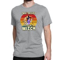 Taxi Driver Raised By A Witch, Halloween Design For Taxi Drivers Classic T-shirt | Artistshot