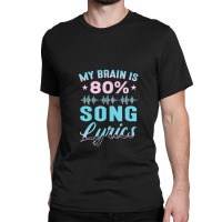 My Brain Is 80% Song Lyrics Singer Catchy Tune Lyrics Classic T-shirt | Artistshot