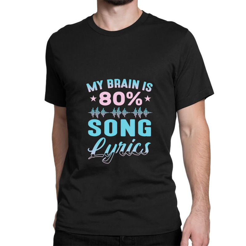 My Brain Is 80% Song Lyrics Singer Catchy Tune Lyrics Classic T-shirt | Artistshot