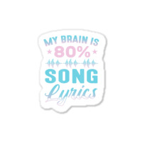 My Brain Is 80% Song Lyrics Singer Catchy Tune Lyrics 1 Sticker | Artistshot