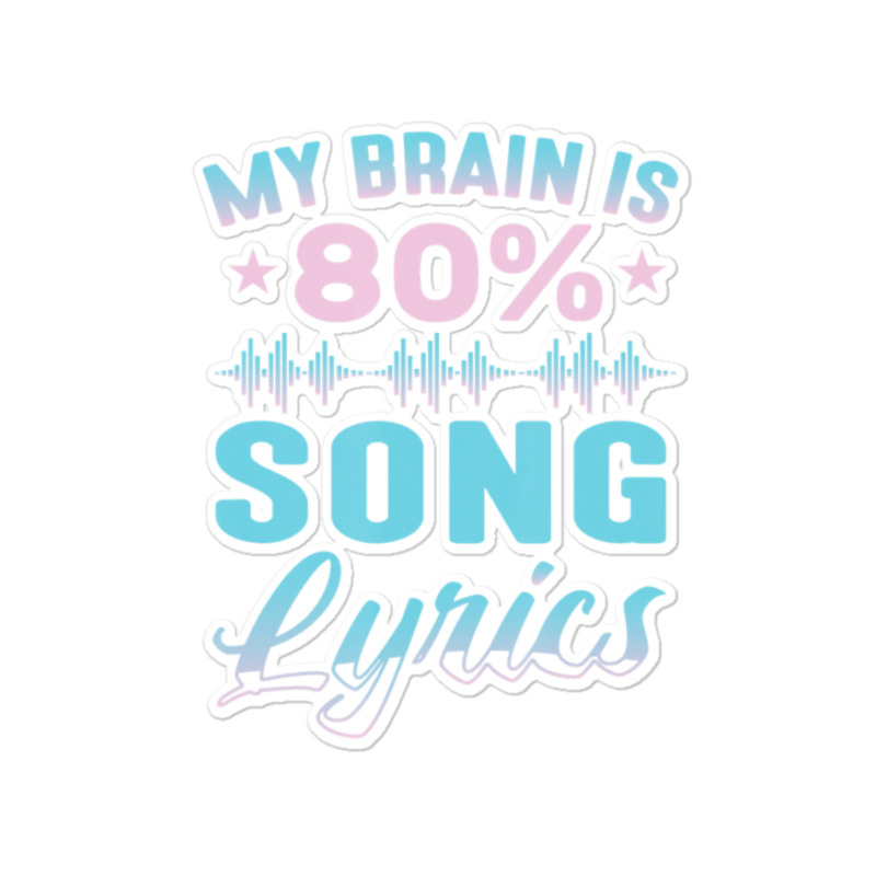 My Brain Is 80% Song Lyrics Singer Catchy Tune Lyrics 1 Sticker | Artistshot