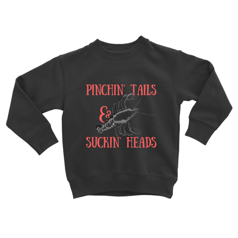 Pinchin' Tails & Suckin' Heads Crawfish Toddler Sweatshirt | Artistshot