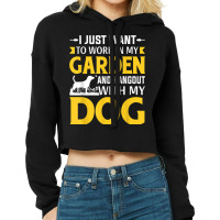 I Just Want To Work In My Garden And Hangout With My Dog Cropped Hoodie | Artistshot