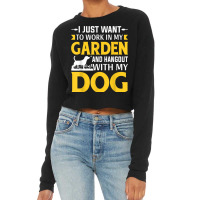 I Just Want To Work In My Garden And Hangout With My Dog Cropped Sweater | Artistshot