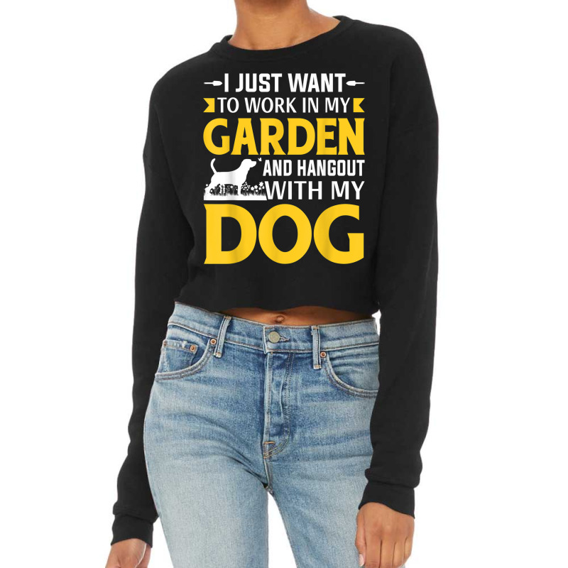 I Just Want To Work In My Garden And Hangout With My Dog Cropped Sweater by Fashlaza | Artistshot