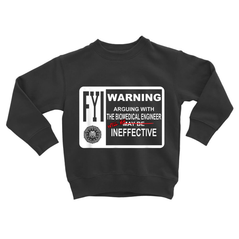 Arguing With The Biomedical Engineer Will Be Ineffective Toddler Sweatshirt by cm-arts | Artistshot