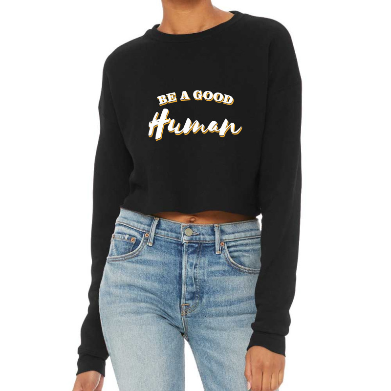 Be A Good Human Cropped Sweater by mysticland_nft | Artistshot