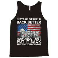 Instead Of Build Back Better How About Just Put It Back T Shirt Tank Top | Artistshot