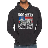 Instead Of Build Back Better How About Just Put It Back T Shirt Vintage Hoodie | Artistshot