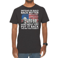 Instead Of Build Back Better How About Just Put It Back T Shirt Vintage T-shirt | Artistshot