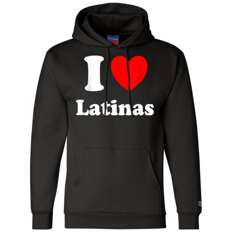 I Love Latinas Shirt I Heart Latinas T Shirt Champion Hoodie by cm-arts | Artistshot