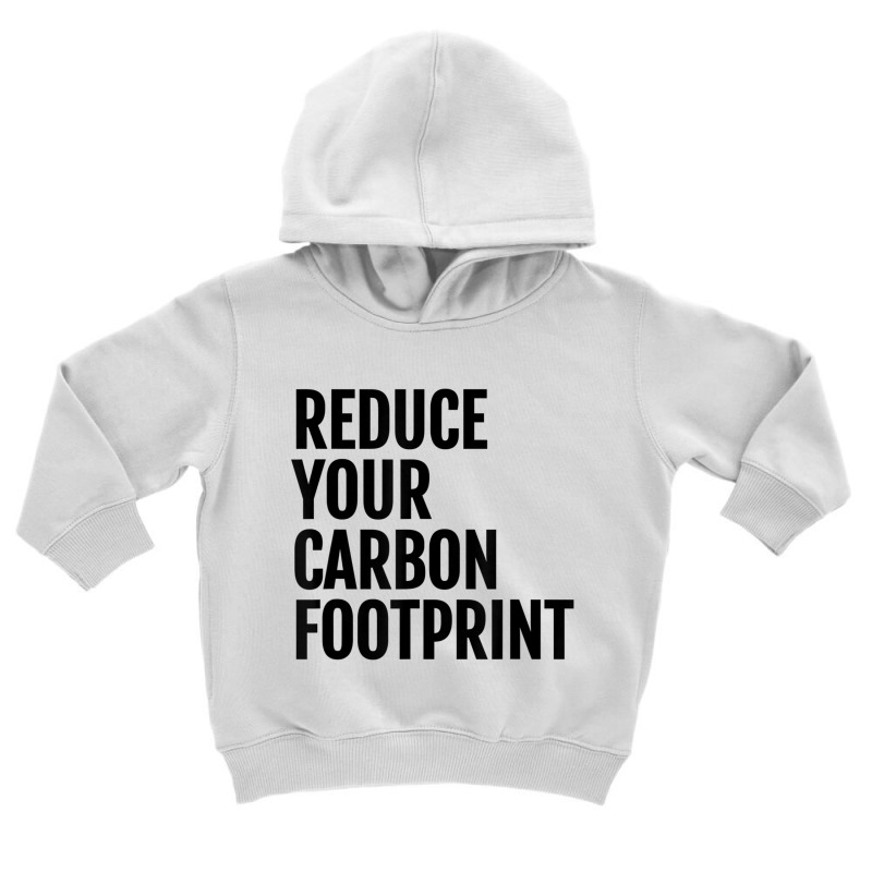 Reduce Your Carbon Footprint Environmental T Shirt! Toddler Hoodie | Artistshot