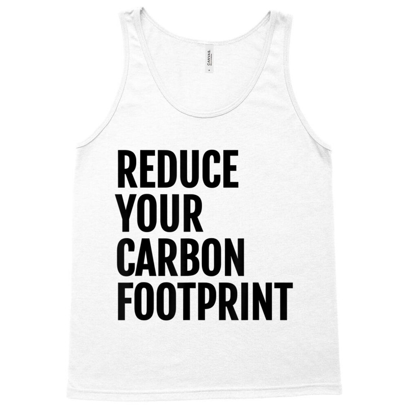 Reduce Your Carbon Footprint Environmental T Shirt! Tank Top | Artistshot