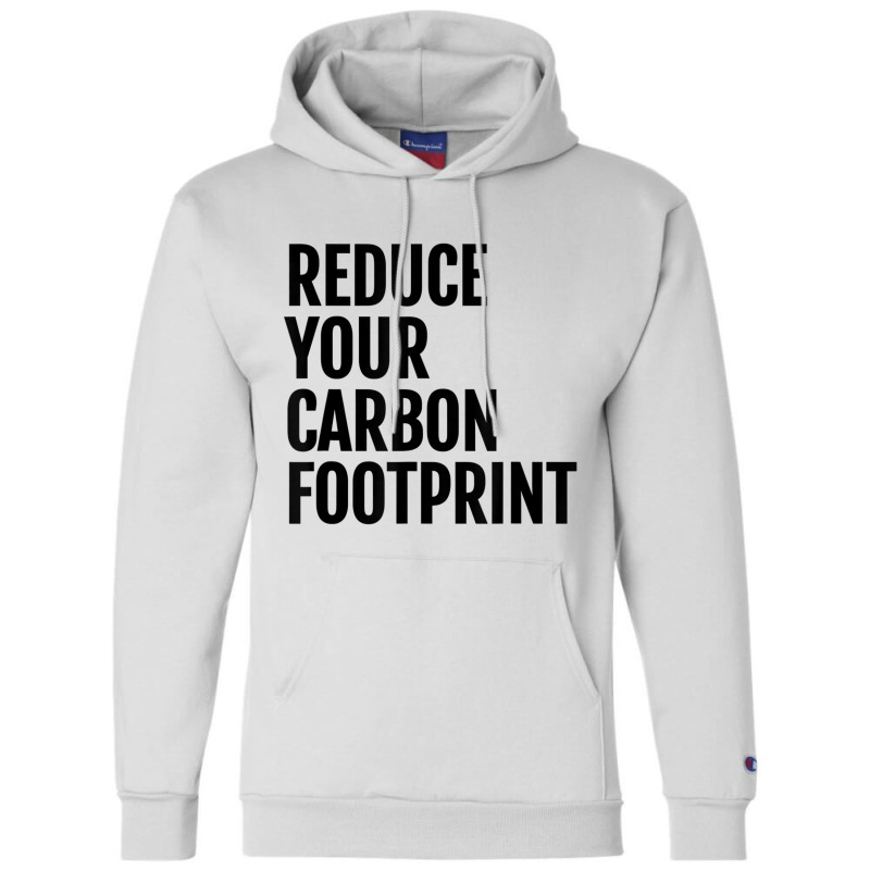 Reduce Your Carbon Footprint Environmental T Shirt! Champion Hoodie | Artistshot