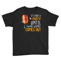 Not A Party Until Wiener Comes Out Sausage Party Meme Youth Tee | Artistshot