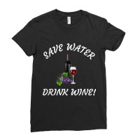 Save Water   Drink Wine! Funny Tee For Wine Drinkers! Ladies Fitted T-shirt | Artistshot