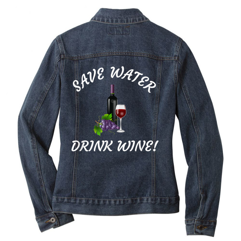 Save Water   Drink Wine! Funny Tee For Wine Drinkers! Ladies Denim Jacket by cm-arts | Artistshot