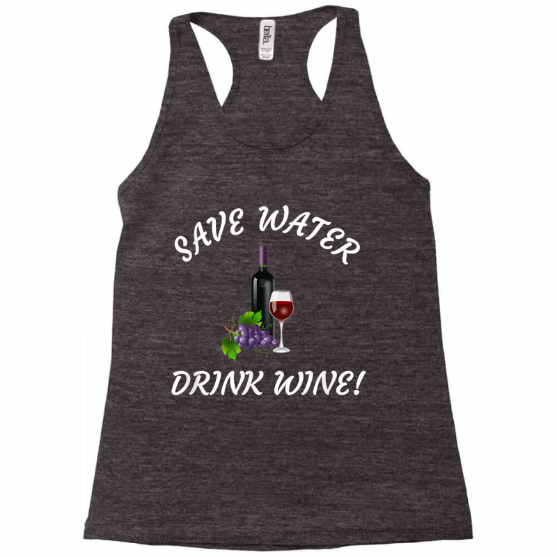 Save Water   Drink Wine! Funny Tee For Wine Drinkers! Racerback Tank by cm-arts | Artistshot