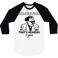 Objection That's Hearsay, I Guess T Shirt 3/4 Sleeve Shirt | Artistshot