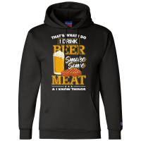 That's What I Do I Drink Beer Smoke Some Meat I Know Things Champion Hoodie | Artistshot