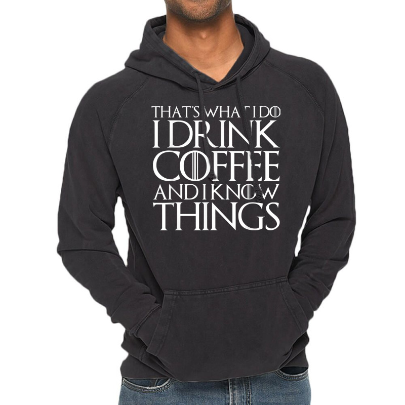 That's What I Do I Drink Coffee And I Know Things Vintage Hoodie | Artistshot