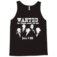 Wanted Treason Founding Fathers 1776 Independence Day Tank Top | Artistshot