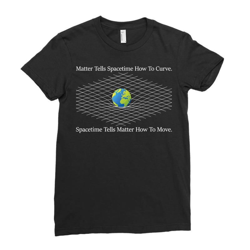 Matter Tells Spacetime How To Curve   Physicists Scientist T Shirt Ladies Fitted T-Shirt by cm-arts | Artistshot