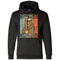 That's What I Do I Drink Coffee I Hate People And I Knows Champion Hoodie | Artistshot