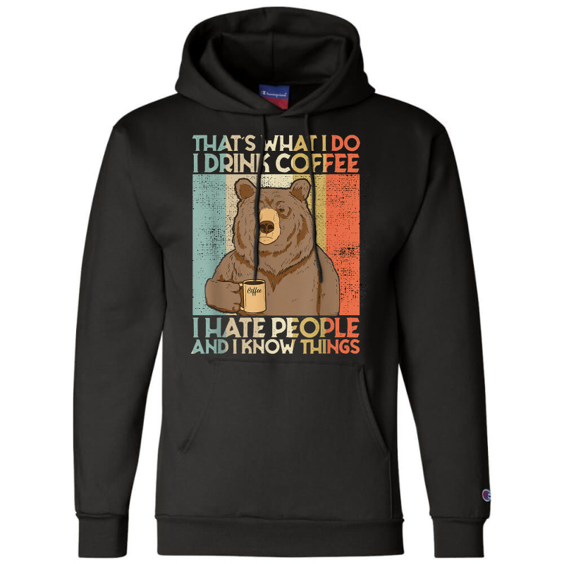 That's What I Do I Drink Coffee I Hate People And I Knows Champion Hoodie | Artistshot