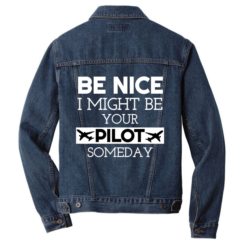 Be Nice I Might Be Your Pilot Someday Aviation Aircraft Men Denim Jacket by new121 | Artistshot