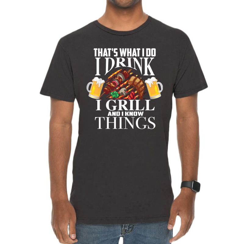 That's What I Do I Drink I Grill And Know Things Funny Gift Vintage T-shirt | Artistshot