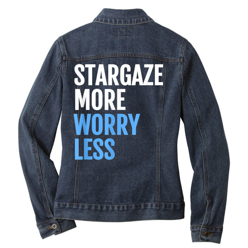 Stargaze More, Worry Less; Funny Astronomers T Shirt Ladies Denim Jacket by cm-arts | Artistshot