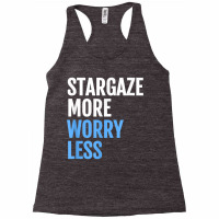 Stargaze More, Worry Less; Funny Astronomers T Shirt Racerback Tank | Artistshot