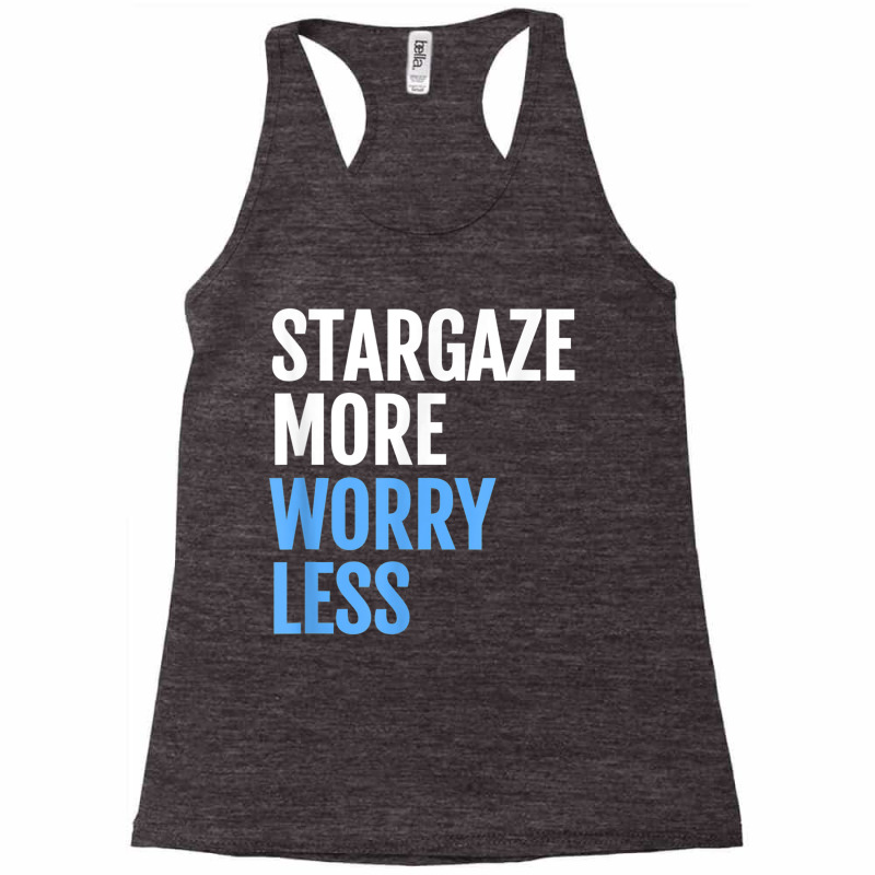 Stargaze More, Worry Less; Funny Astronomers T Shirt Racerback Tank by cm-arts | Artistshot