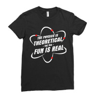 The Physics Is Theoretical The Fun Is Real Science Physicist Ladies Fitted T-shirt | Artistshot