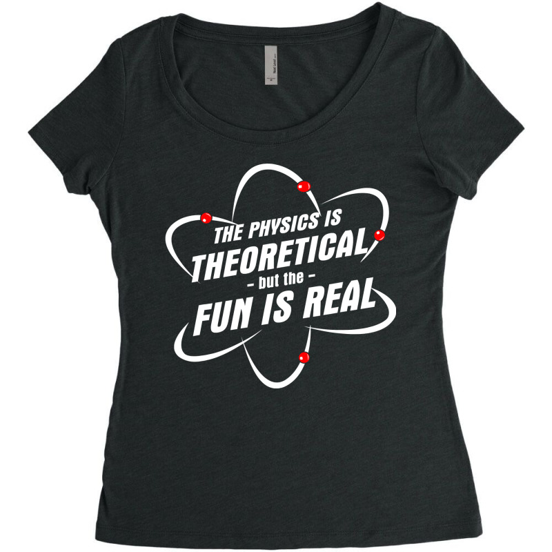 The Physics Is Theoretical The Fun Is Real Science Physicist Women's Triblend Scoop T-shirt by cm-arts | Artistshot