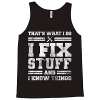 That's What I Do I Fix Stuff And I Know Things Funny Sayingg Tank Top | Artistshot