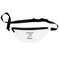 That's Right I Wax Poetic, Funny Shirt For Writer, Musician Fanny Pack | Artistshot