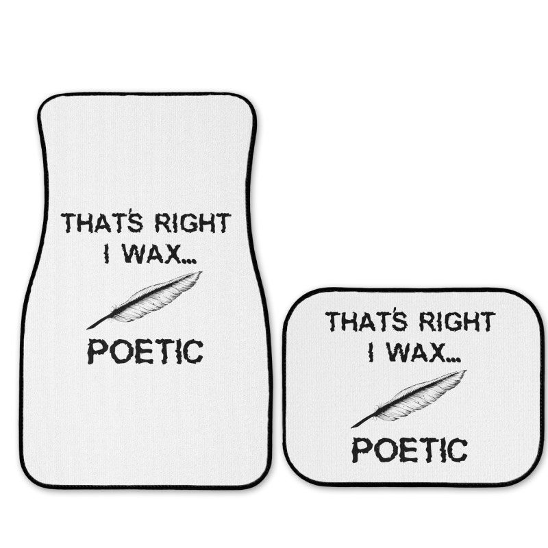 That's Right I Wax Poetic, Funny Shirt For Writer, Musician Full Set Car Mats | Artistshot