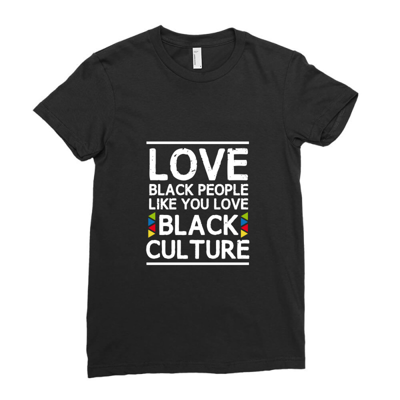 Love Black People Like You Love Black Culture Ladies Fitted T-Shirt by mysticland_nft | Artistshot