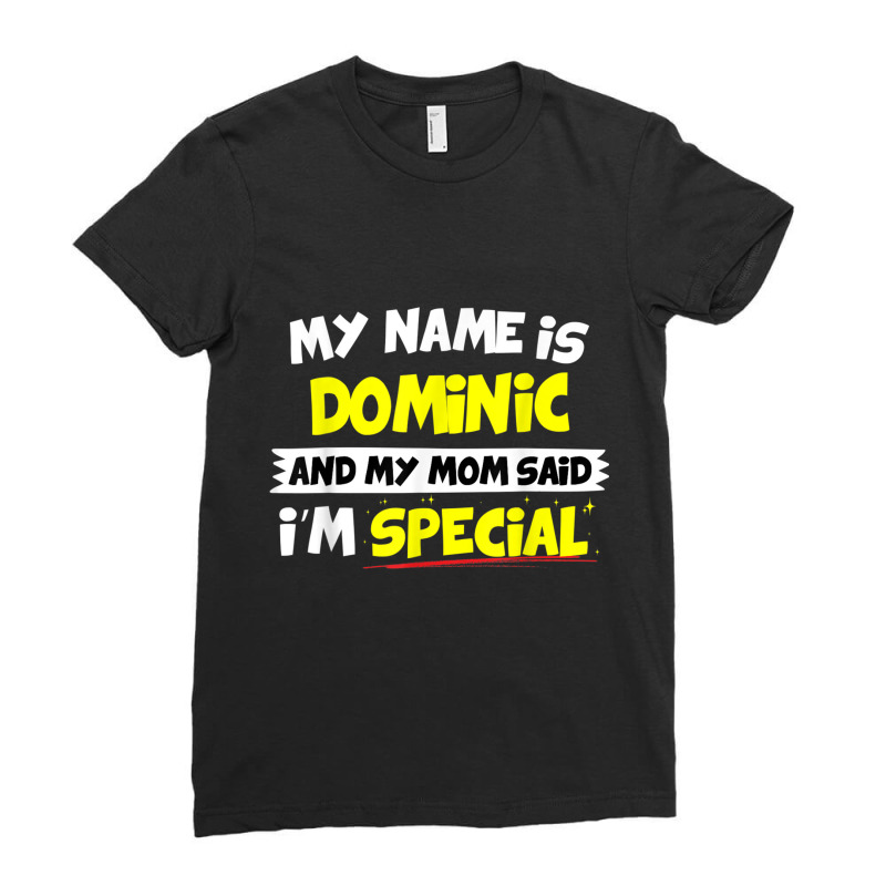 Dominic T Shirt My Mom Said I'm Special Ladies Fitted T-Shirt by cm-arts | Artistshot