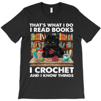 That’s What I Do-i Read Books-crochet And I Know Things-cat T-shirt | Artistshot