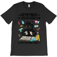 Remember My Scrapbooking Time Is For Everyone's Safety Cat T-shirt | Artistshot