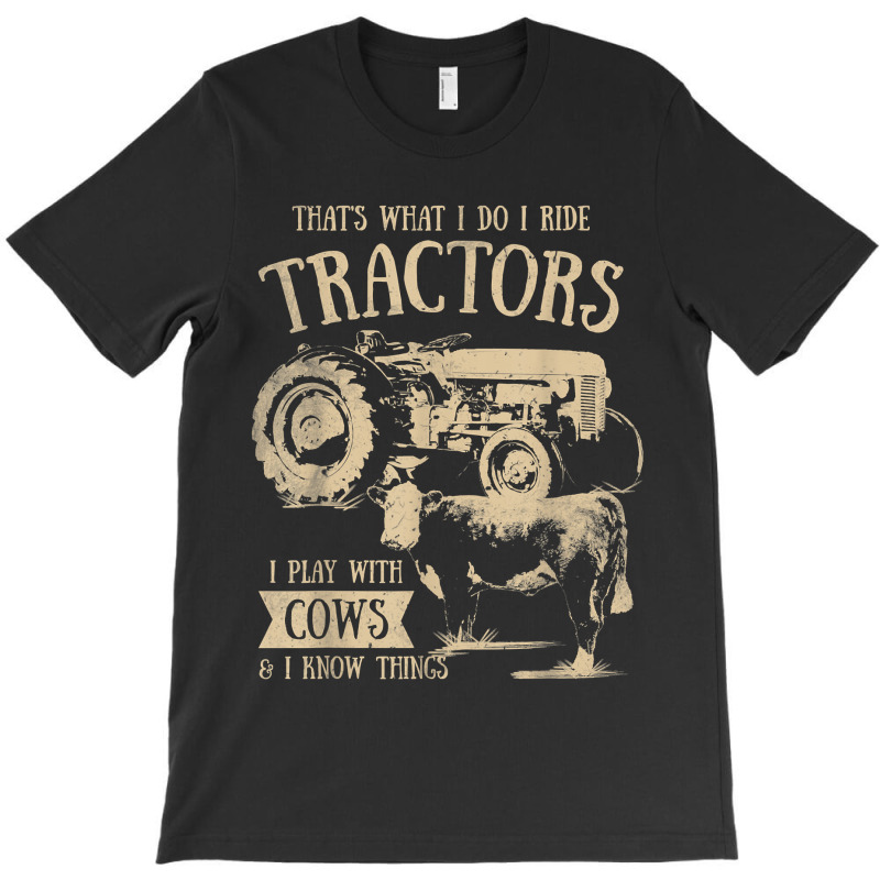 Thats What I Do I Ride Tractors Funny Farmer Cowboy Gift T-shirt | Artistshot