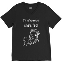 Thats What Shes Fed Said A Cheeky Funny Sous Chef V-neck Tee | Artistshot