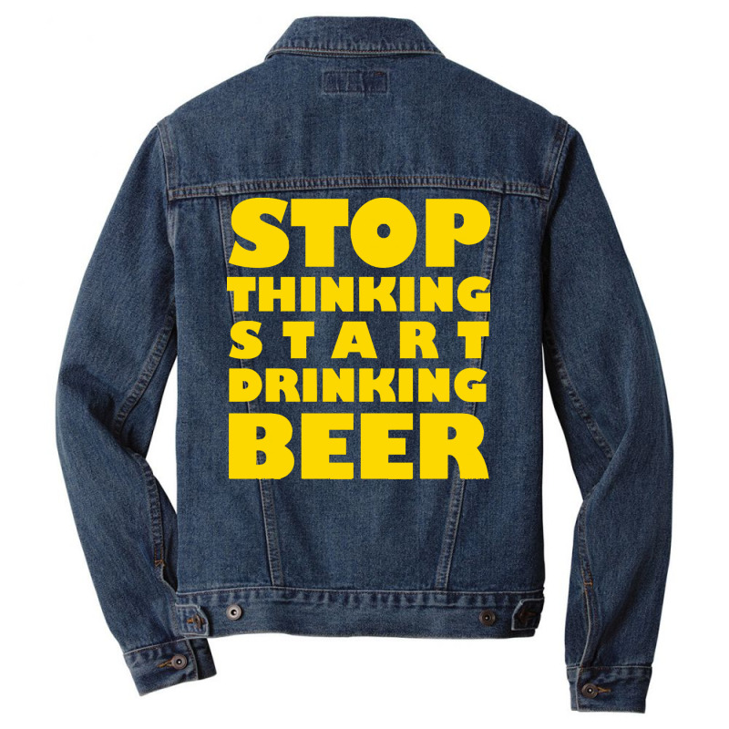 Stop Thinking Start Drinking Beer T Shirt Men Denim Jacket | Artistshot