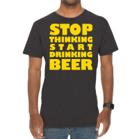 Stop Thinking Start Drinking Beer T Shirt Vintage T-shirt | Artistshot