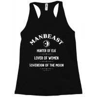 Manbeast, Hunter Of Elk, Lover Of Women, Sovereign Of The Moon. Racerback Tank | Artistshot