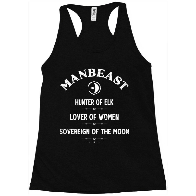 Manbeast, Hunter Of Elk, Lover Of Women, Sovereign Of The Moon. Racerback Tank by LYNNHUTCHISON-SHOP | Artistshot